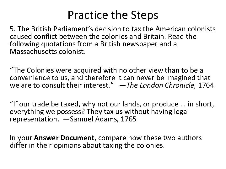 Practice the Steps 5. The British Parliament’s decision to tax the American colonists caused