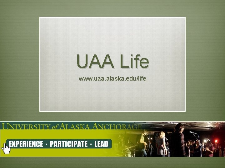 UAA Life www. uaa. alaska. edu/life 