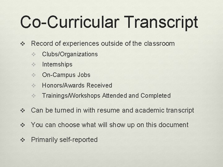 Co-Curricular Transcript v Record of experiences outside of the classroom v Clubs/Organizations v Internships