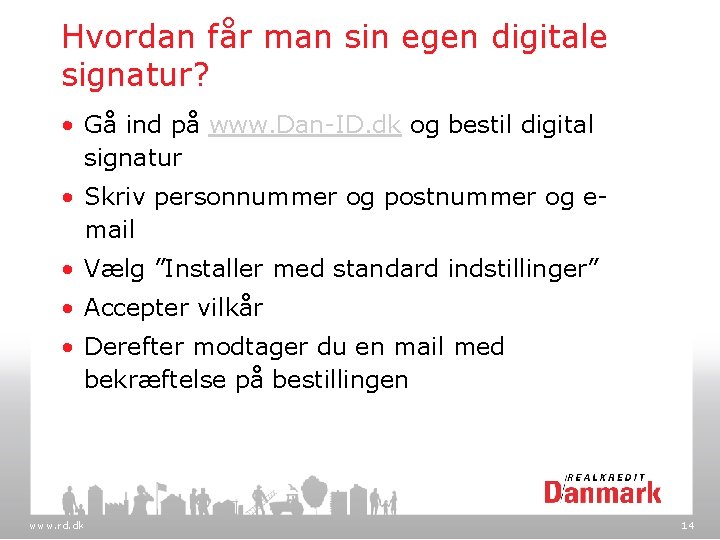 Hvordan får man sin egen digitale signatur? • Gå ind på www. Dan-ID. dk