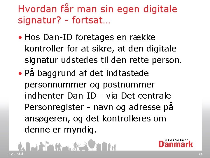 Hvordan får man sin egen digitale signatur? - fortsat… • Hos Dan-ID foretages en