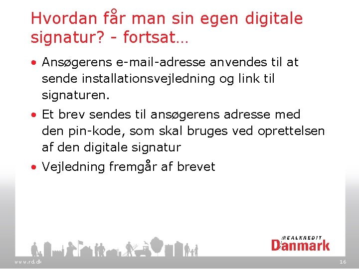 Hvordan får man sin egen digitale signatur? - fortsat… • Ansøgerens e-mail-adresse anvendes til