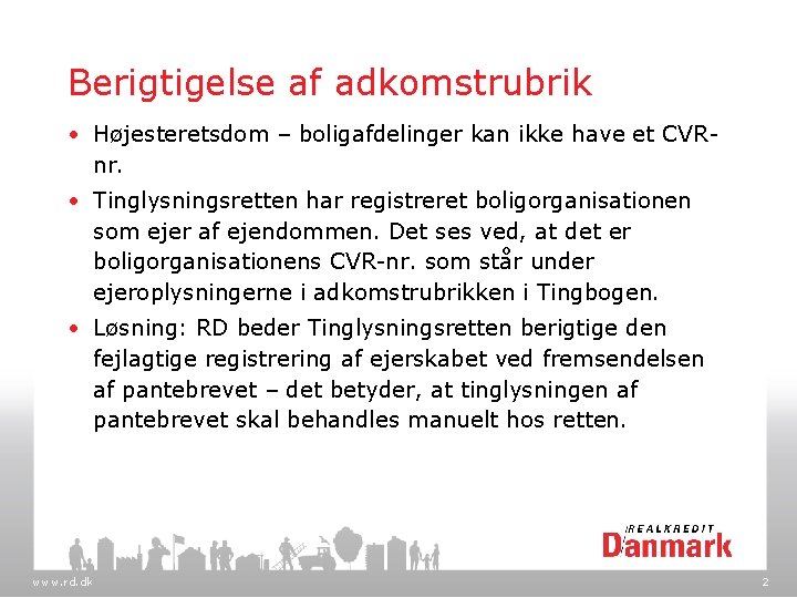 Berigtigelse af adkomstrubrik • Højesteretsdom – boligafdelinger kan ikke have et CVRnr. • Tinglysningsretten