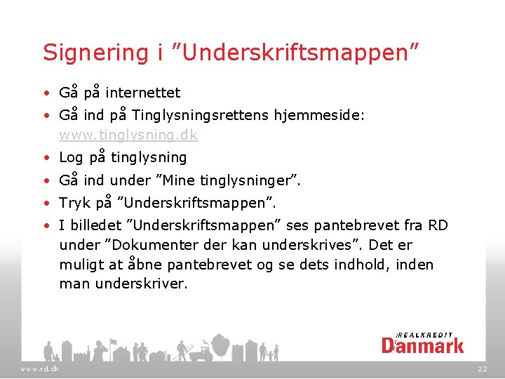 Signering i ”Underskriftsmappen” • Gå på internettet • Gå ind på Tinglysningsrettens hjemmeside: www.