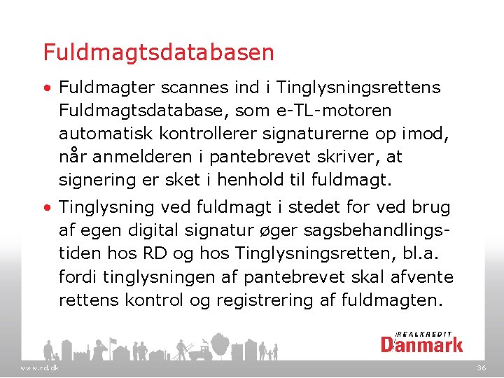 Fuldmagtsdatabasen • Fuldmagter scannes ind i Tinglysningsrettens Fuldmagtsdatabase, som e-TL-motoren automatisk kontrollerer signaturerne op