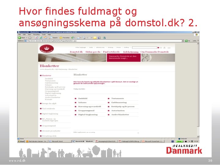 Hvor findes fuldmagt og ansøgningsskema på domstol. dk? 2. www. rd. dk 38 