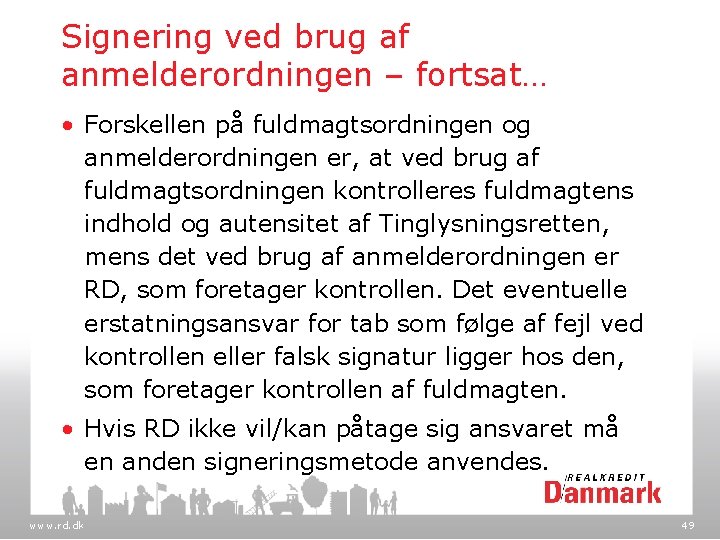 Signering ved brug af anmelderordningen – fortsat… • Forskellen på fuldmagtsordningen og anmelderordningen er,