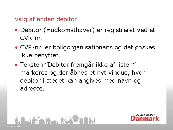 Valg af anden debitor • Debitor (=adkomsthaver) er registreret ved et CVR-nr. • CVR-nr.