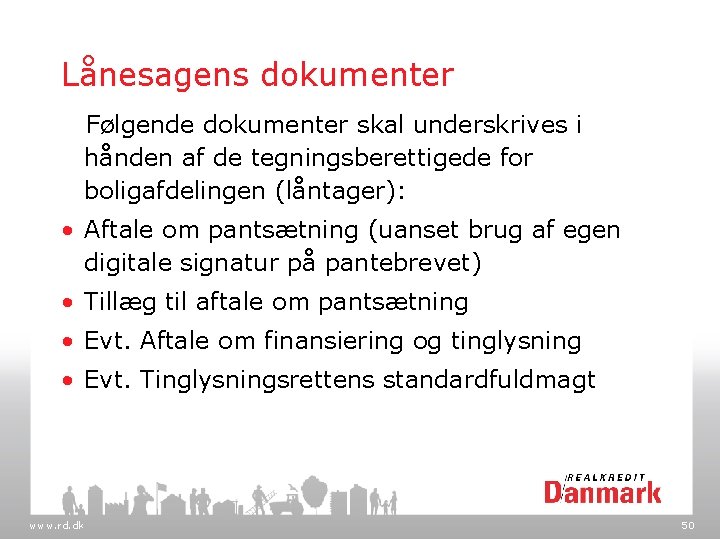Lånesagens dokumenter Følgende dokumenter skal underskrives i hånden af de tegningsberettigede for boligafdelingen (låntager):