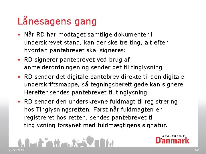 Lånesagens gang • Når RD har modtaget samtlige dokumenter i underskrevet stand, kan der
