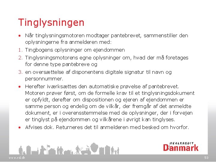Tinglysningen • Når tinglysningsmotoren modtager pantebrevet, sammenstiller den oplysningerne fra anmelderen med: 1. Tingbogens