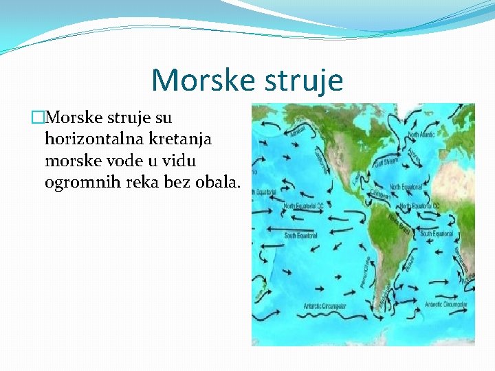 Morske struje �Morske struje su horizontalna kretanja morske vode u vidu ogromnih reka bez