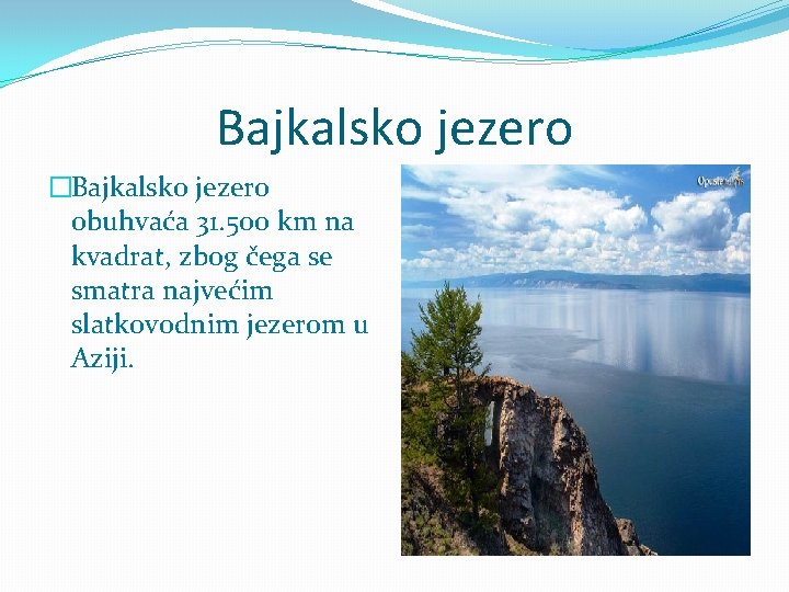 Bajkalsko jezero �Bajkalsko jezero obuhvaća 31. 500 km na kvadrat, zbog čega se smatra