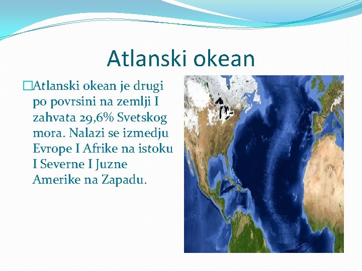 Atlanski okean �Atlanski okean je drugi po povrsini na zemlji I zahvata 29, 6%
