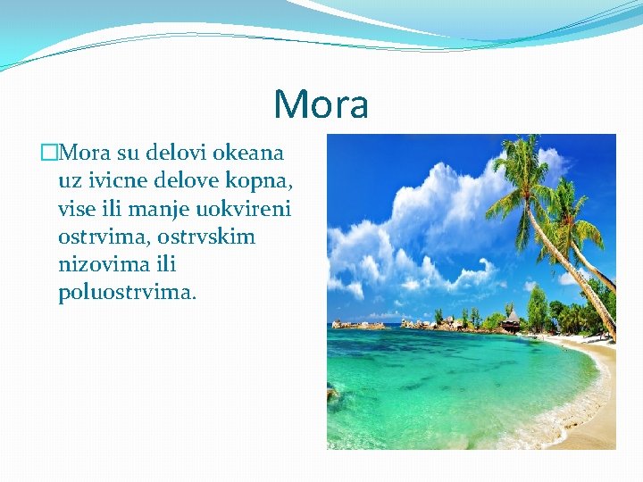 Mora �Mora su delovi okeana uz ivicne delove kopna, vise ili manje uokvireni ostrvima,