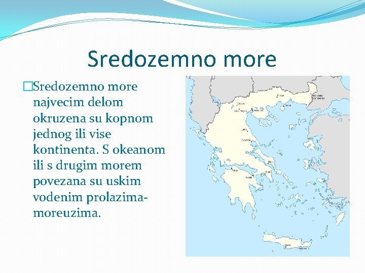 Sredozemno more �Sredozemno more najvecim delom okruzena su kopnom jednog ili vise kontinenta. S