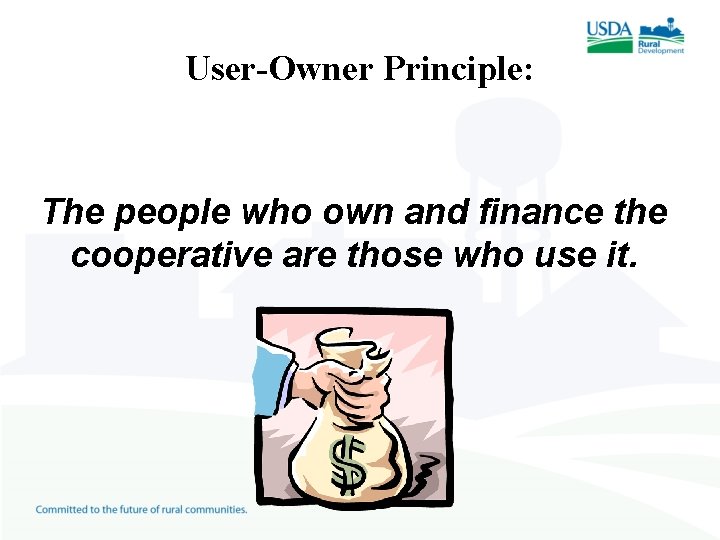User-Owner Principle: The people who own and finance the cooperative are those who use