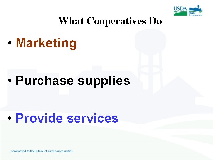 What Cooperatives Do • Marketing • Purchase supplies • Provide services 
