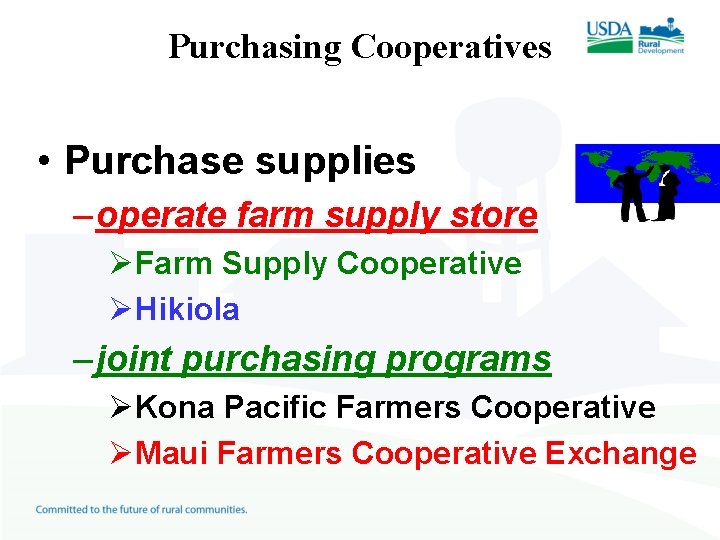 Purchasing Cooperatives • Purchase supplies – operate farm supply store ØFarm Supply Cooperative ØHikiola