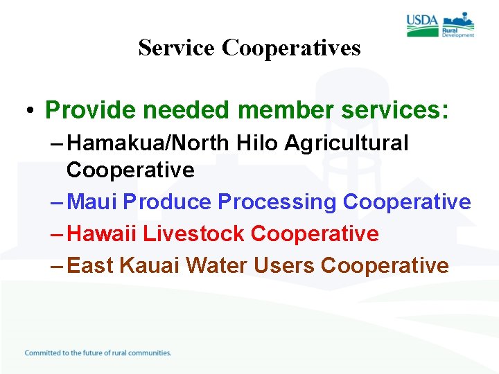 Service Cooperatives • Provide needed member services: – Hamakua/North Hilo Agricultural Cooperative – Maui