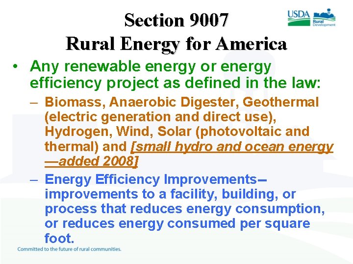 Section 9007 Rural Energy for America • Any renewable energy or energy efficiency project