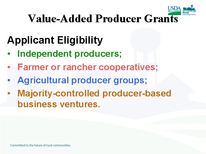 Value-Added Producer Grants Applicant Eligibility • • Independent producers; Farmer or rancher cooperatives; Agricultural