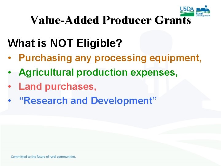 Value-Added Producer Grants What is NOT Eligible? • • Purchasing any processing equipment, Agricultural