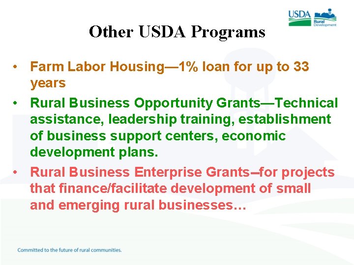 Other USDA Programs • Farm Labor Housing— 1% loan for up to 33 years