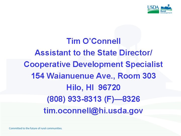 Tim O’Connell Assistant to the State Director/ Cooperative Development Specialist 154 Waianuenue Ave. ,