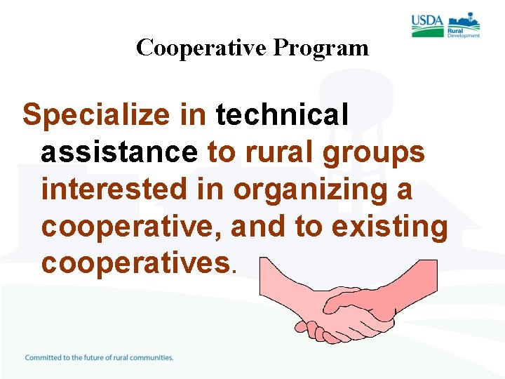 Cooperative Program Specialize in technical assistance to rural groups interested in organizing a cooperative,