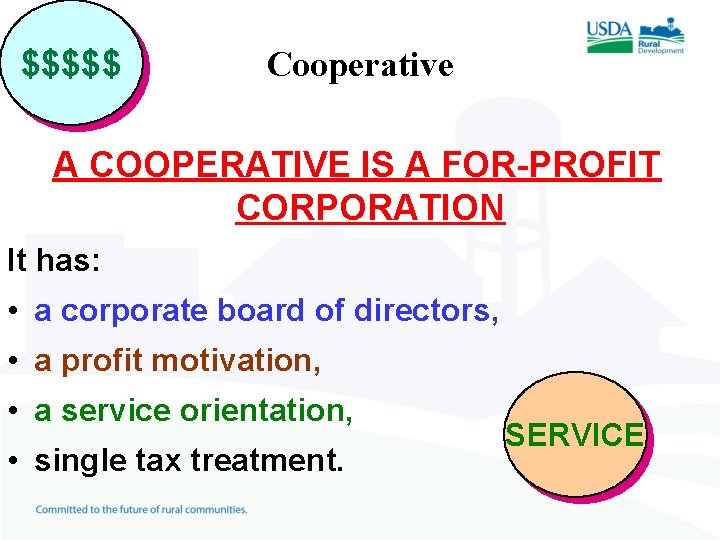 $$$$$ Cooperative A COOPERATIVE IS A FOR-PROFIT CORPORATION It has: • a corporate board