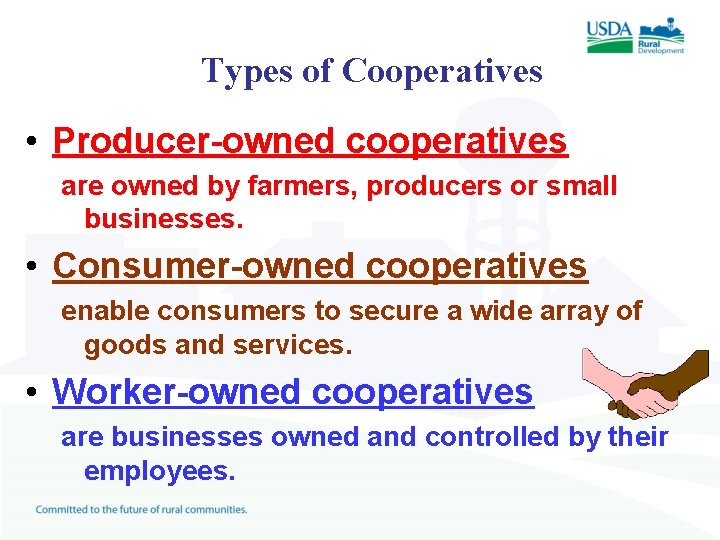 Types of Cooperatives • Producer-owned cooperatives are owned by farmers, producers or small businesses.