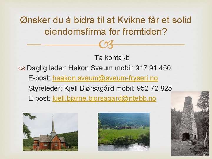 Ønsker du å bidra til at Kvikne får et solid eiendomsfirma for fremtiden? Ta