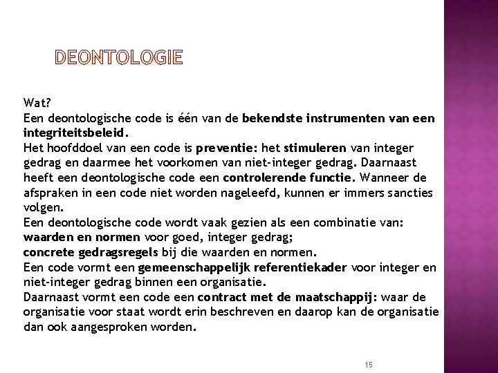 Wat? Een deontologische code is één van de bekendste instrumenten van een integriteitsbeleid. Het