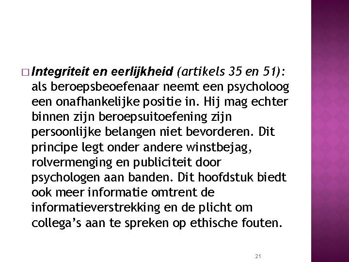 en eerlijkheid (artikels 35 en 51): als beroepsbeoefenaar neemt een psycholoog een onafhankelijke positie