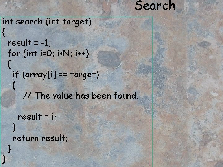 Search int search (int target) { result = -1; for (int i=0; i<N; i++)