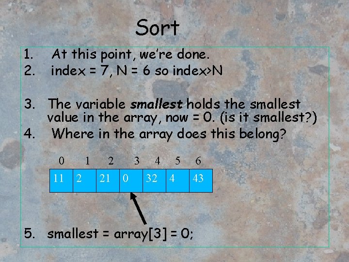 Sort 1. 2. At this point, we’re done. index = 7, N = 6