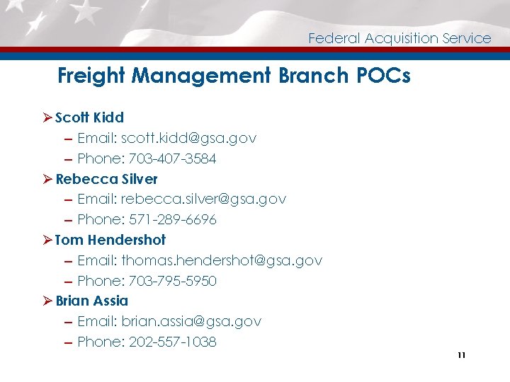 Federal Acquisition Service Freight Management Branch POCs Ø Scott Kidd – Email: scott. kidd@gsa.
