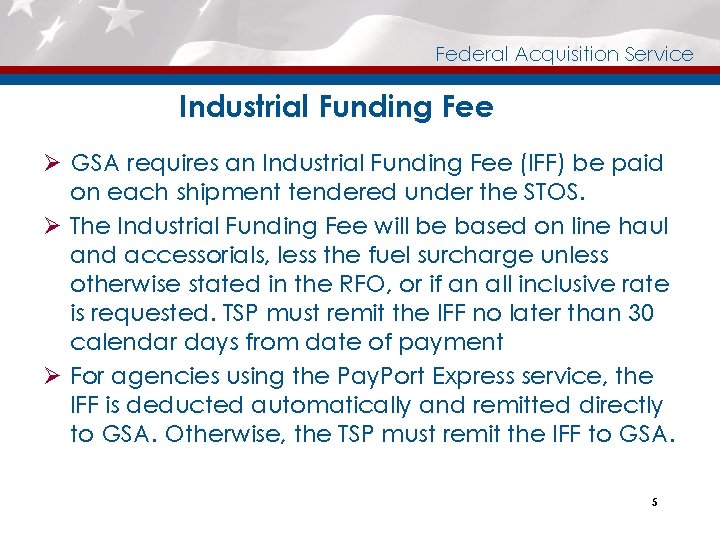 Federal Acquisition Service Industrial Funding Fee Ø GSA requires an Industrial Funding Fee (IFF)