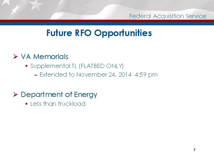 Federal Acquisition Service Future RFO Opportunities Ø VA Memorials Supplemental TL (FLATBED ONLY) –