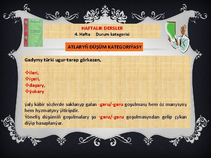 HAFTALIK DERSLER 4. Hafta Durum kategorisi ATLARYŇ DÜŞÜM KATEGORIÝASY Gadymy türki ugur-tarap görkezen, vileri,