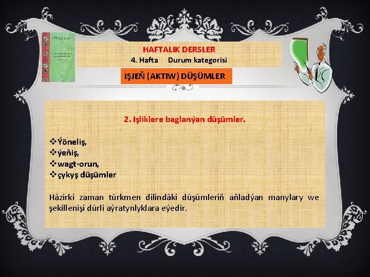 HAFTALIK DERSLER 4. Hafta Durum kategorisi IŞJEŇ (AKTIW) DÜŞÜMLER 2. Işliklere baglanýan düşümler. vÝöneliş,