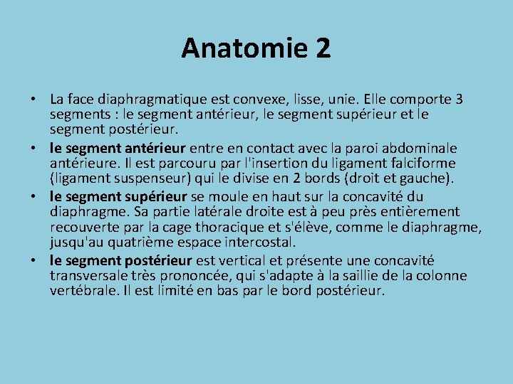 Anatomie 2 • La face diaphragmatique est convexe, lisse, unie. Elle comporte 3 segments