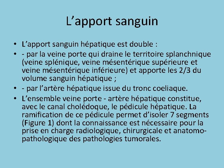 L’apport sanguin • L’apport sanguin hépatique est double : • - par la veine