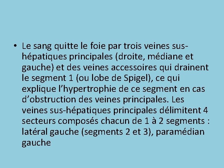  • Le sang quitte le foie par trois veines sushépatiques principales (droite, médiane