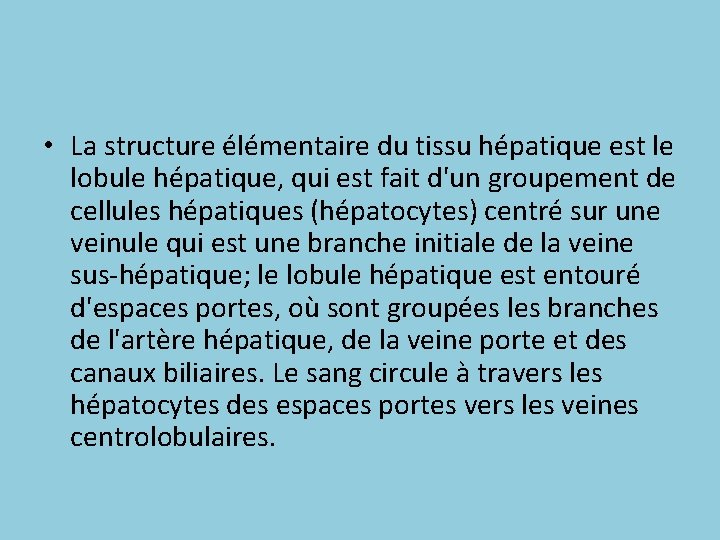  • La structure élémentaire du tissu hépatique est le lobule hépatique, qui est