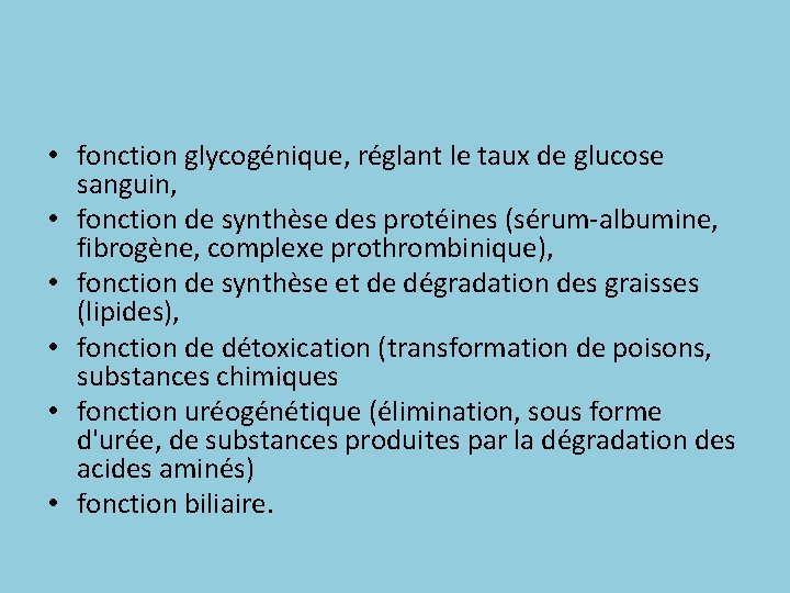  • fonction glycogénique, réglant le taux de glucose sanguin, • fonction de synthèse