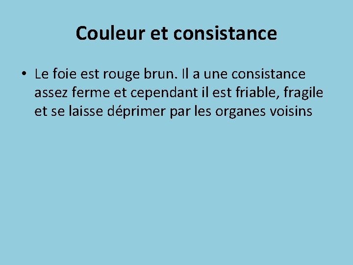 Couleur et consistance • Le foie est rouge brun. Il a une consistance assez