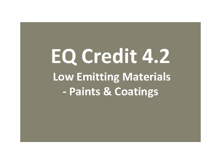 EQ Credit 4. 2 Low Emitting Materials - Paints & Coatings 