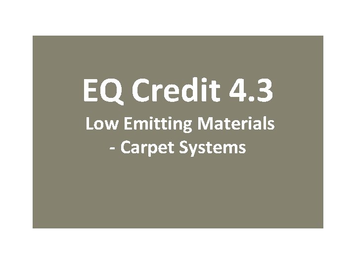 EQ Credit 4. 3 Low Emitting Materials - Carpet Systems 